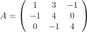 A = \left(\begin{array}{ccc}1 & 3 & -1 \\ -1 & 4 & 0 \\ 0 & -1 & 4\end{array}\right)
